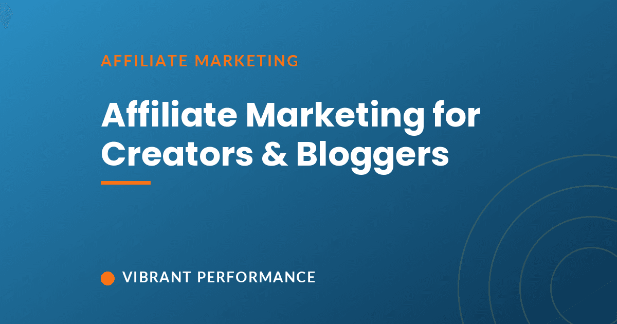 Affiliate marketing for creators, bloggers, and publishers: the strategy guide