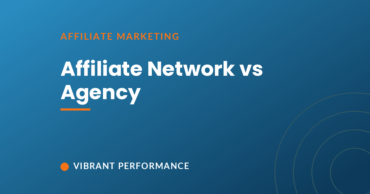 Affiliate network vs. agency: which one does your program actually need?