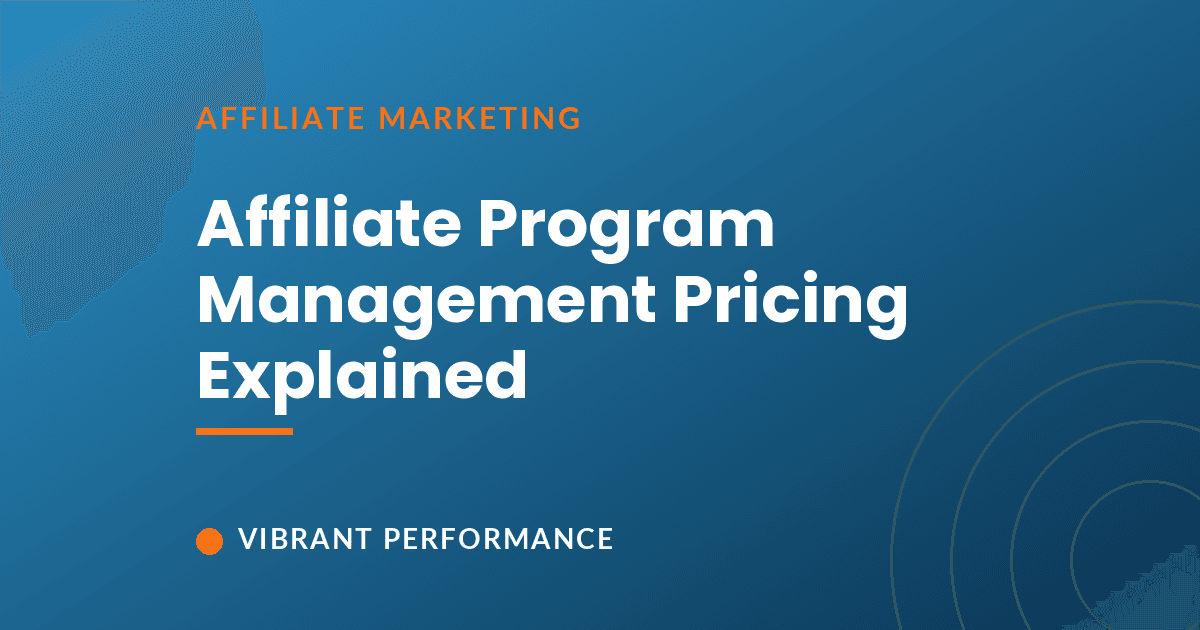 Affiliate program management pricing: what it costs and what drives it