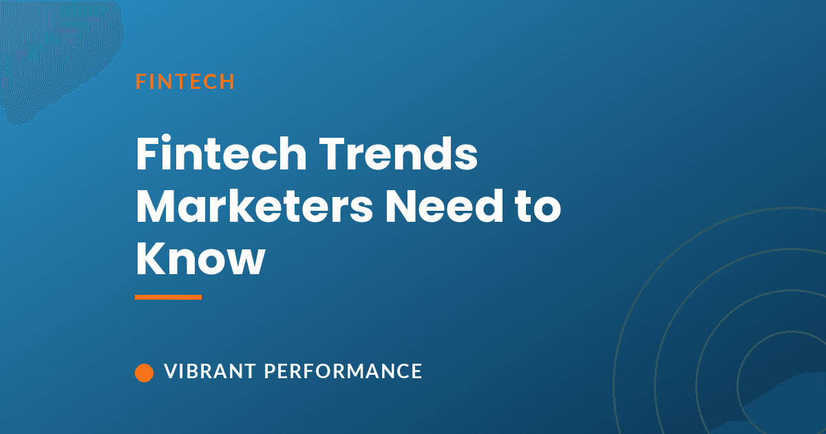 Fintech trends every marketer needs to know