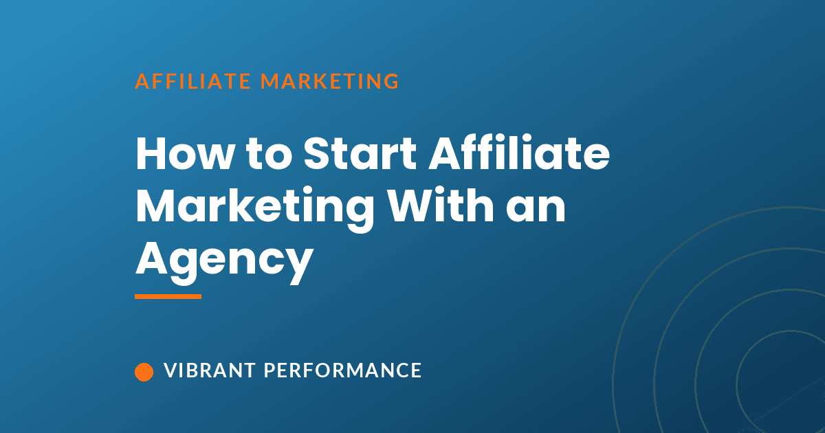 How to start affiliate marketing with an agency: a brand's launch playbook